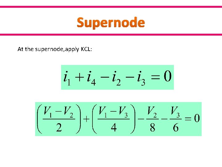 Supernode At the supernode, apply KCL: 