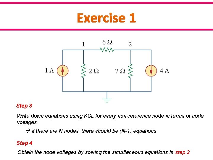 Exercise 1 Step 3 Write down equations using KCL for every non-reference node in