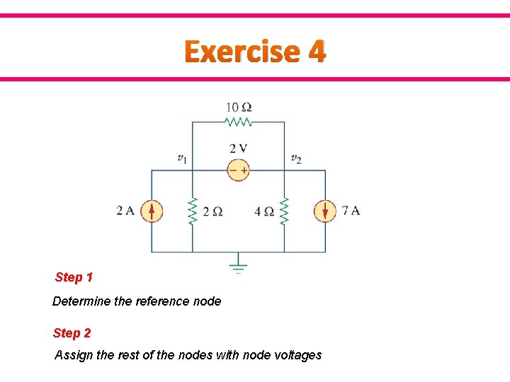 Exercise 4 Step 1 Determine the reference node Step 2 Assign the rest of