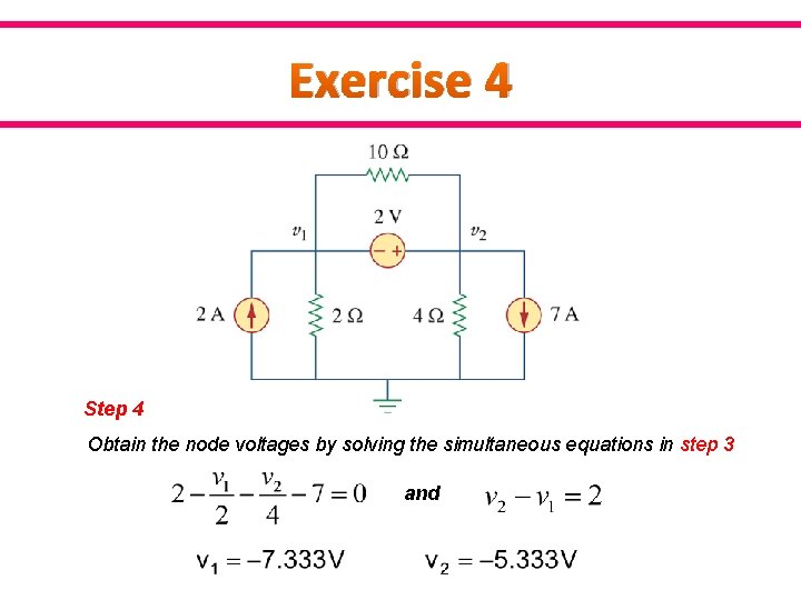 Exercise 4 Step 4 Obtain the node voltages by solving the simultaneous equations in