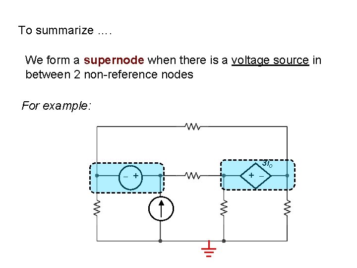 To summarize …. We form a supernode when there is a voltage source in