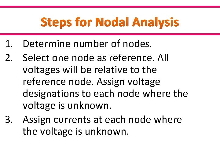 Steps for Nodal Analysis 1. Determine number of nodes. 2. Select one node as