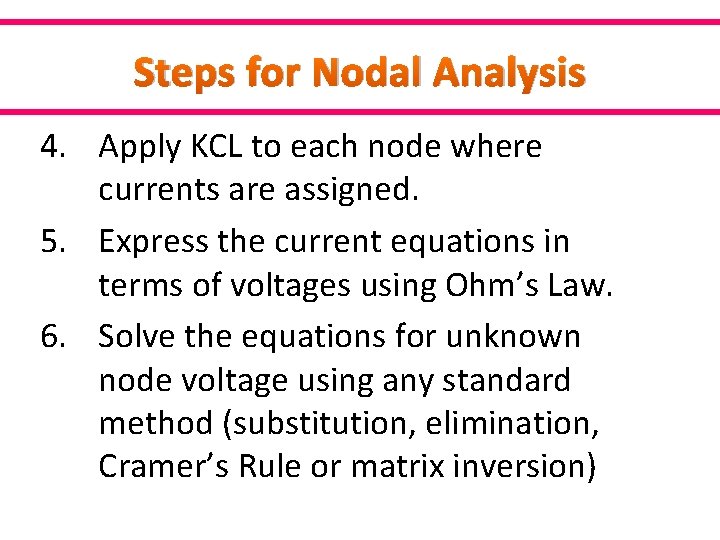 Steps for Nodal Analysis 4. Apply KCL to each node where currents are assigned.