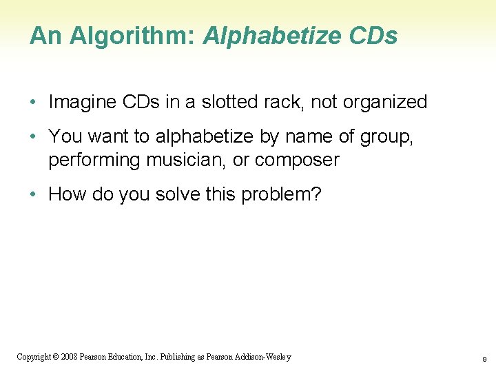 An Algorithm: Alphabetize CDs • Imagine CDs in a slotted rack, not organized •