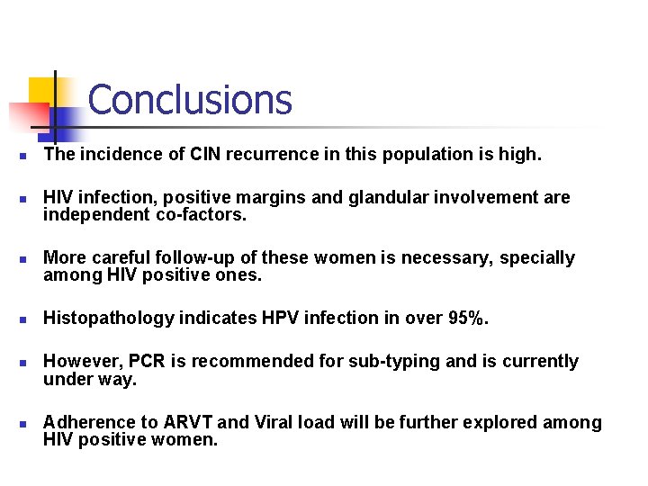 Conclusions n n n The incidence of CIN recurrence in this population is high.