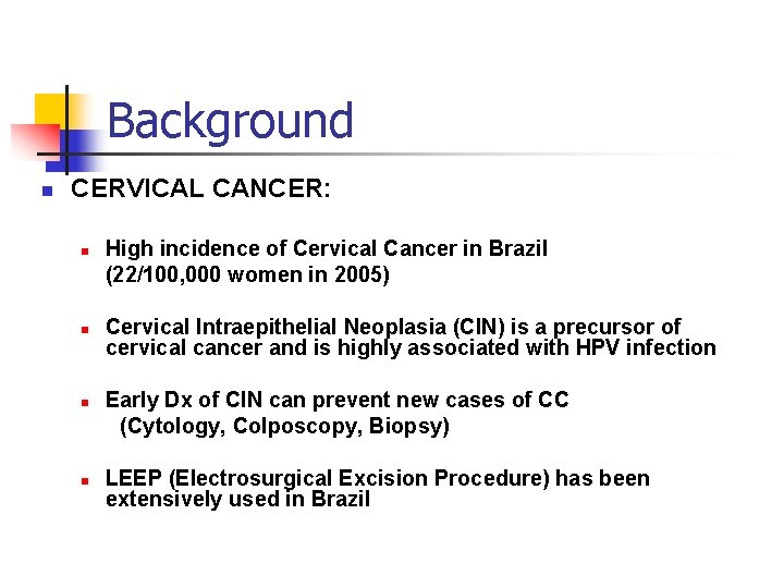 Background n CERVICAL CANCER: n n High incidence of Cervical Cancer in Brazil (22/100,