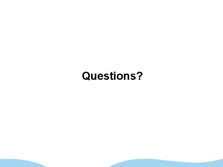 Questions? 