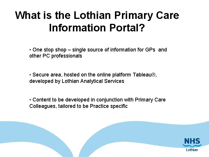 What is the Lothian Primary Care Information Portal? • One stop shop – single