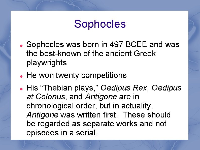 Sophocles Sophocles was born in 497 BCEE and was the best-known of the ancient Sophocles Sophocles was born in 497 BCEE and was the best-known of the ancient