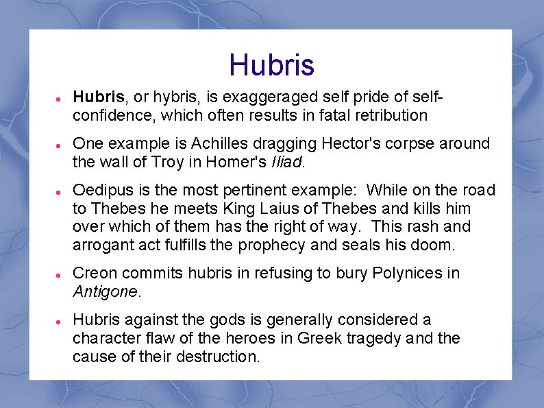 Hubris Hubris, or hybris, is exaggeraged self pride of selfconfidence, which often results in Hubris Hubris, or hybris, is exaggeraged self pride of selfconfidence, which often results in