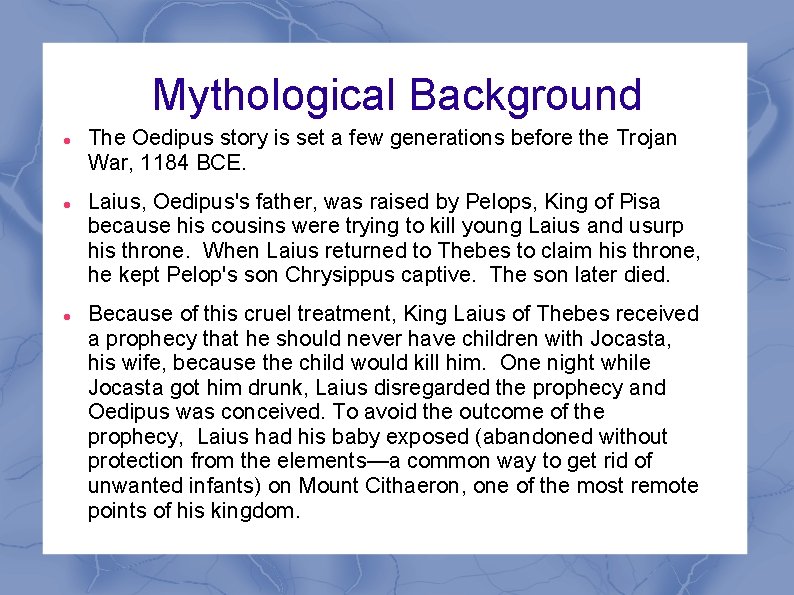 Mythological Background The Oedipus story is set a few generations before the Trojan War, Mythological Background The Oedipus story is set a few generations before the Trojan War,