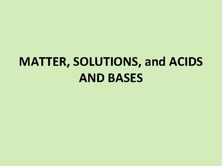 MATTER, SOLUTIONS, and ACIDS AND BASES 