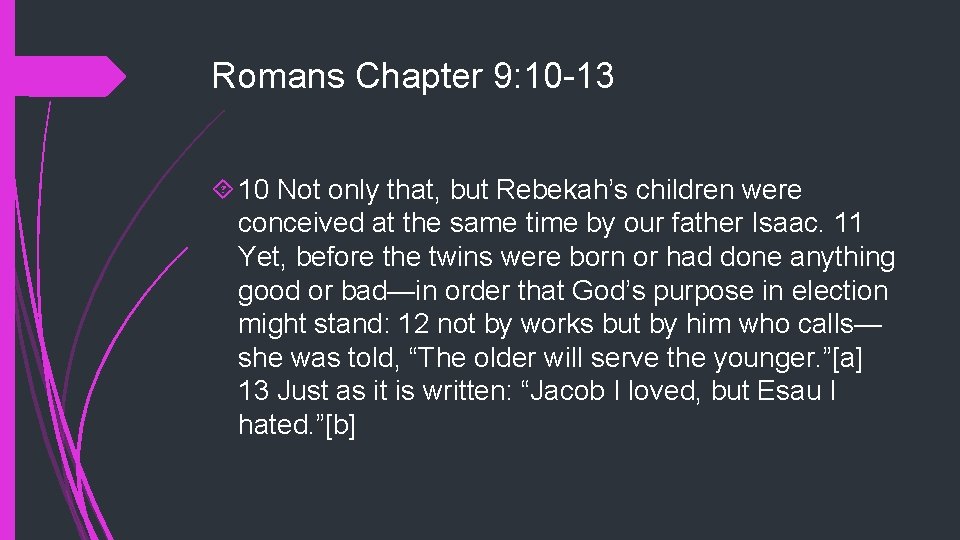 Romans Chapter 9: 10 -13 10 Not only that, but Rebekah’s children were conceived