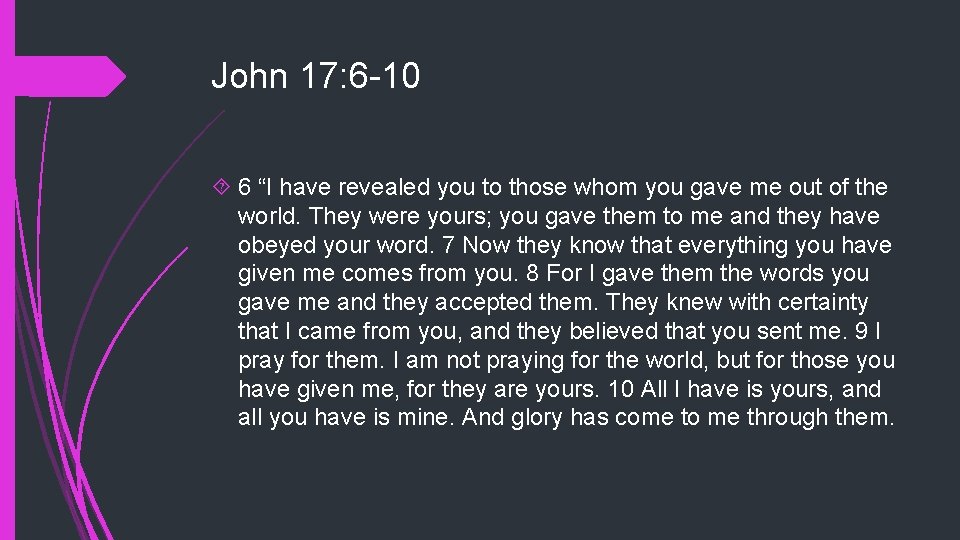 John 17: 6 -10 6 “I have revealed you to those whom you gave