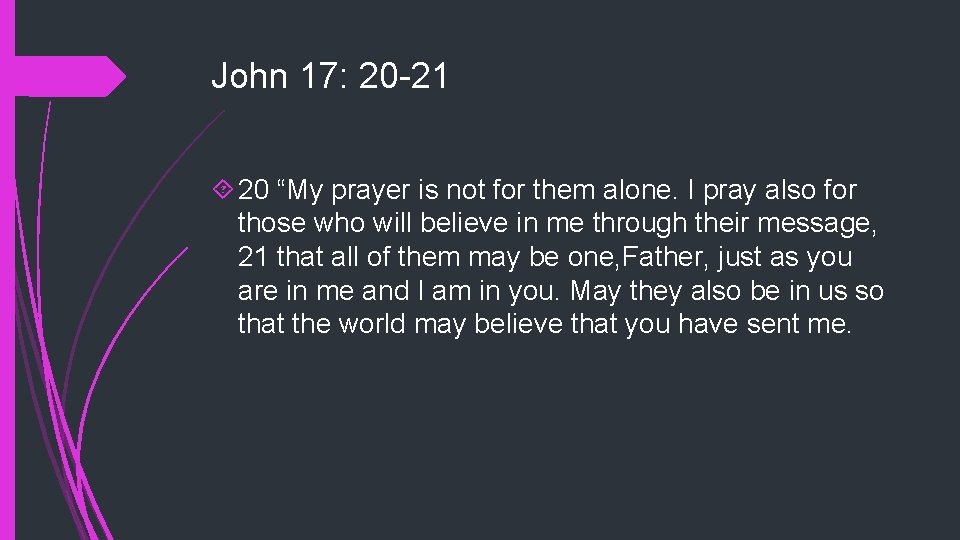John 17: 20 -21 20 “My prayer is not for them alone. I pray