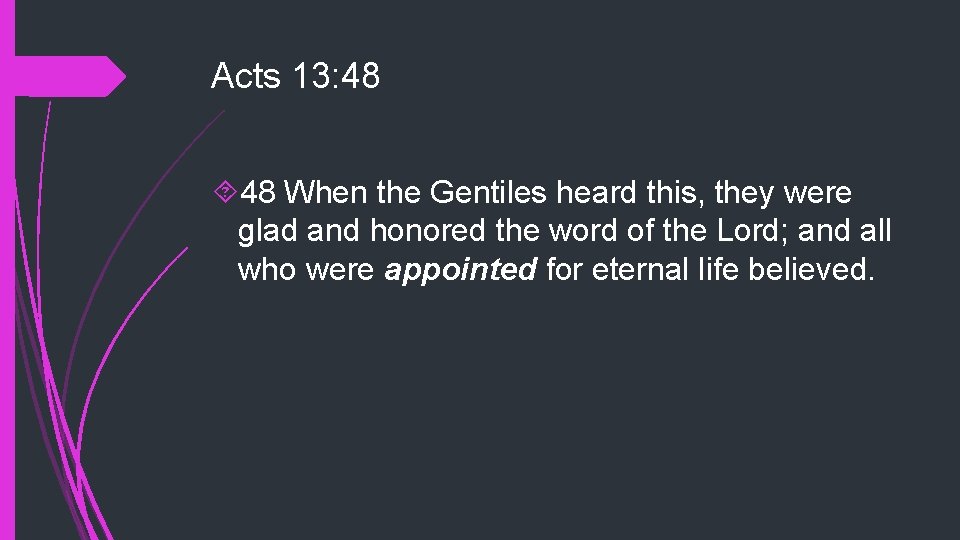 Acts 13: 48 48 When the Gentiles heard this, they were glad and honored