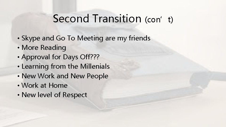 Second Transition (con’t) • Skype and Go To Meeting are my friends • More