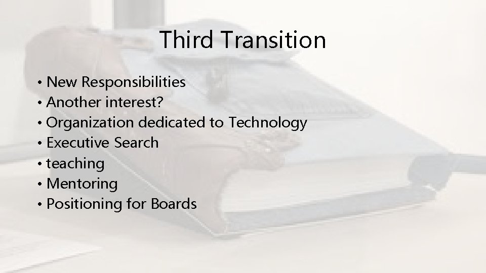 Third Transition • New Responsibilities • Another interest? • Organization dedicated to Technology •