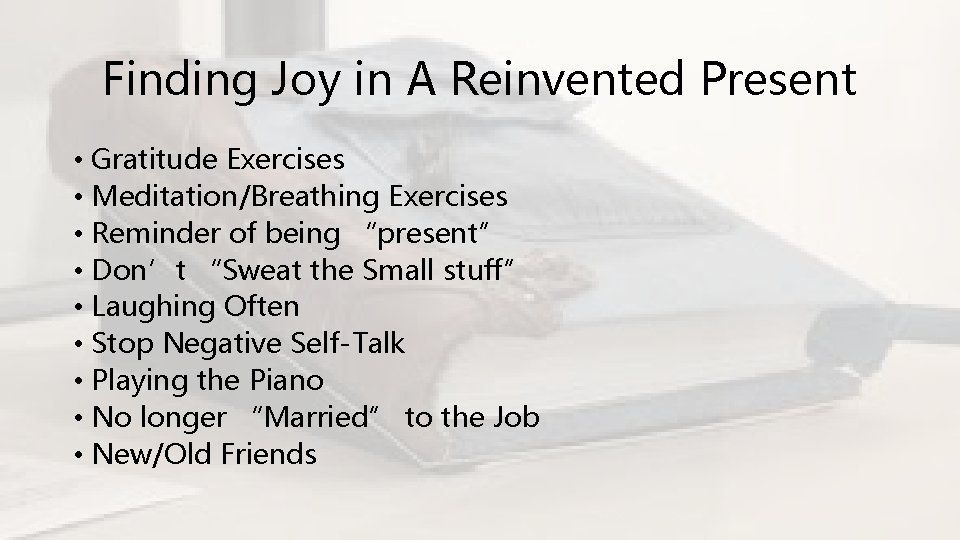 Finding Joy in A Reinvented Present • Gratitude Exercises • Meditation/Breathing Exercises • Reminder