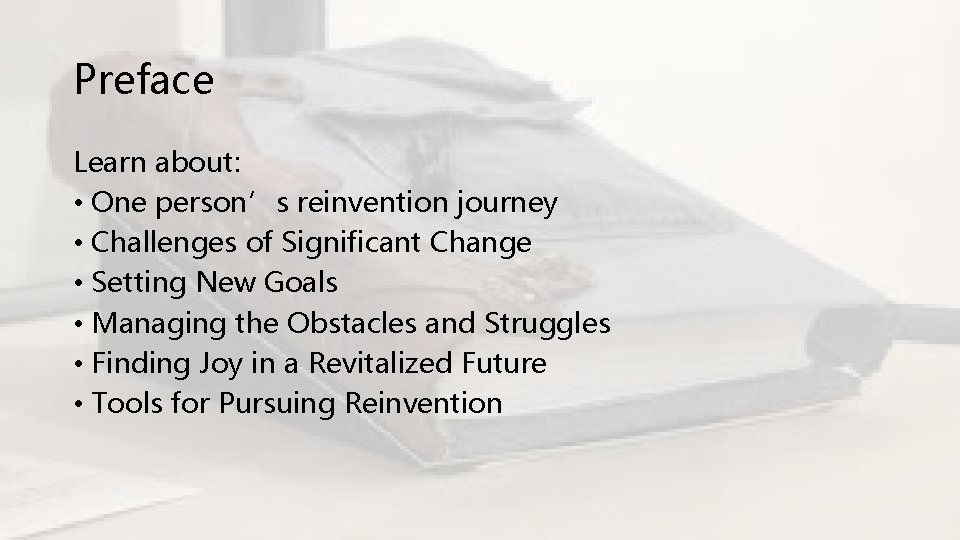 Preface Learn about: • One person’s reinvention journey • Challenges of Significant Change •