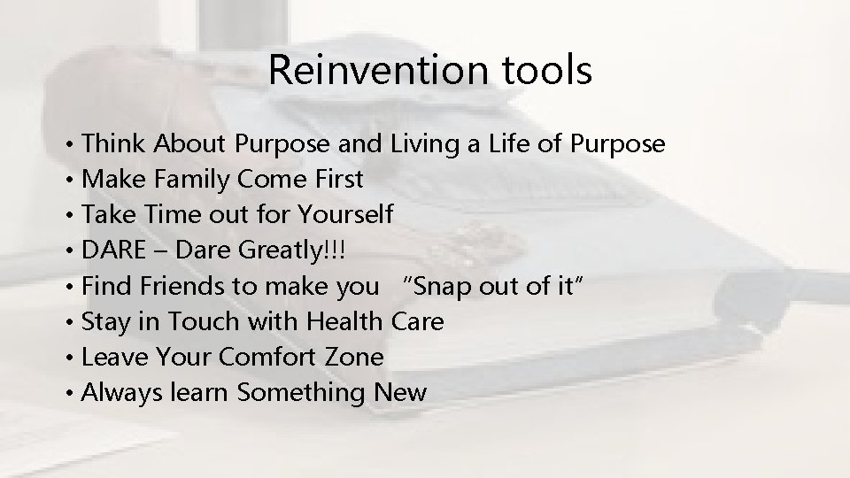 Reinvention tools • Think About Purpose and Living a Life of Purpose • Make