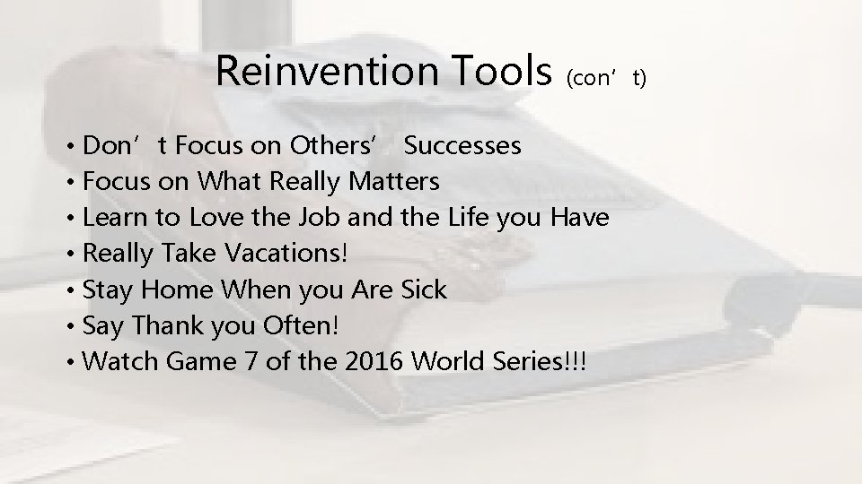 Reinvention Tools (con’t) • Don’t Focus on Others’ Successes • Focus on What Really
