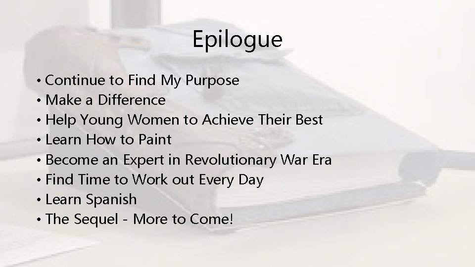 Epilogue • Continue to Find My Purpose • Make a Difference • Help Young