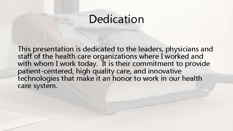 Dedication This presentation is dedicated to the leaders, physicians and staff of the health