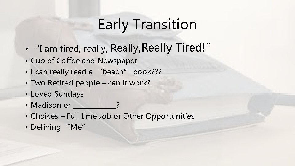 Early Transition • “I am tired, really, Really • • Tired!” Cup of Coffee