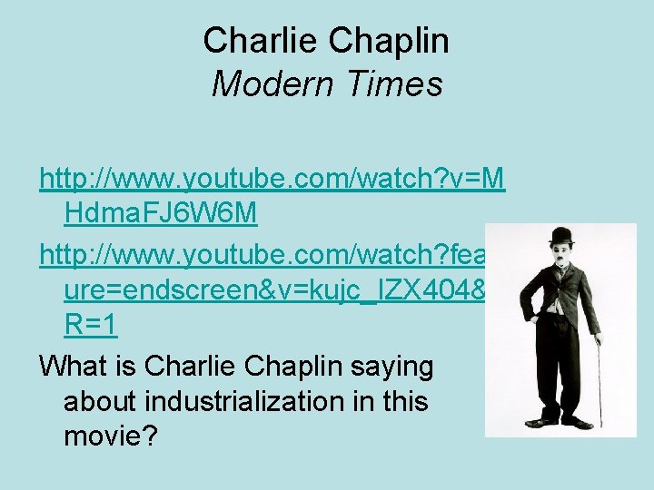 Charlie Chaplin Modern Times http: //www. youtube. com/watch? v=M Hdma. FJ 6 W 6