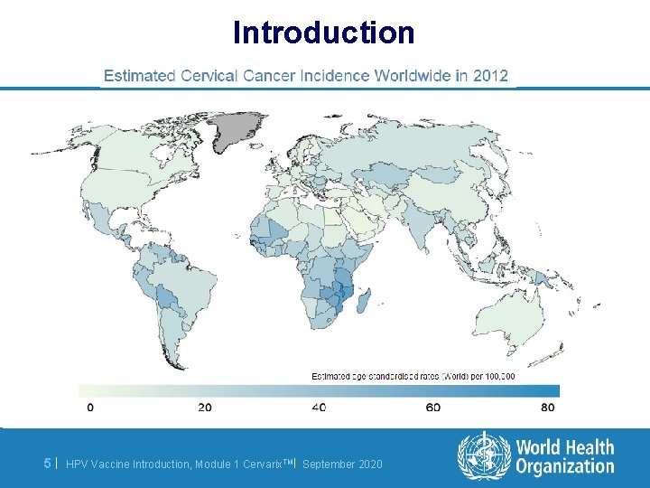 Introduction 5| HPV Vaccine Introduction, Module 1 Cervarix. TM| September 2020 