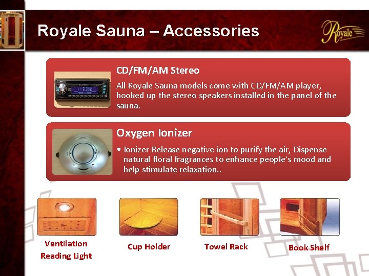 Royale Sauna – Accessories CD/FM/AM Stereo All Royale Sauna models come with CD/FM/AM player,