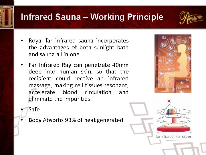 Infrared Sauna – Working Principle • Royal far infrared sauna incorporates the advantages of