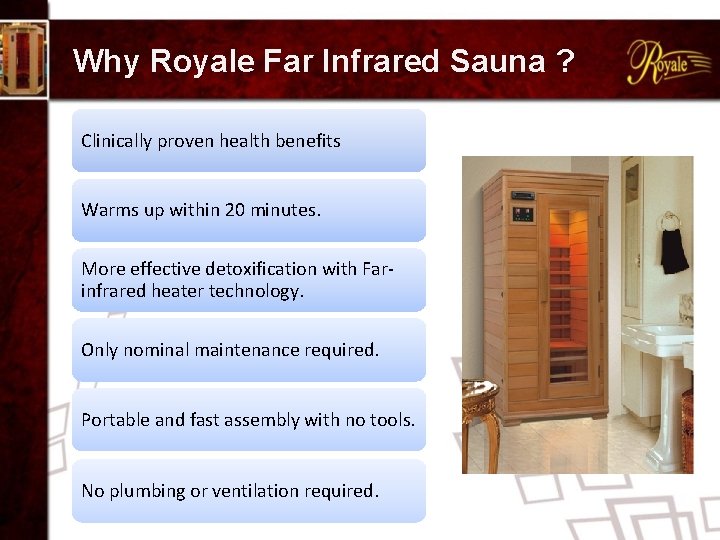 Why Royale Far Infrared Sauna ? Clinically proven health benefits Warms up within 20