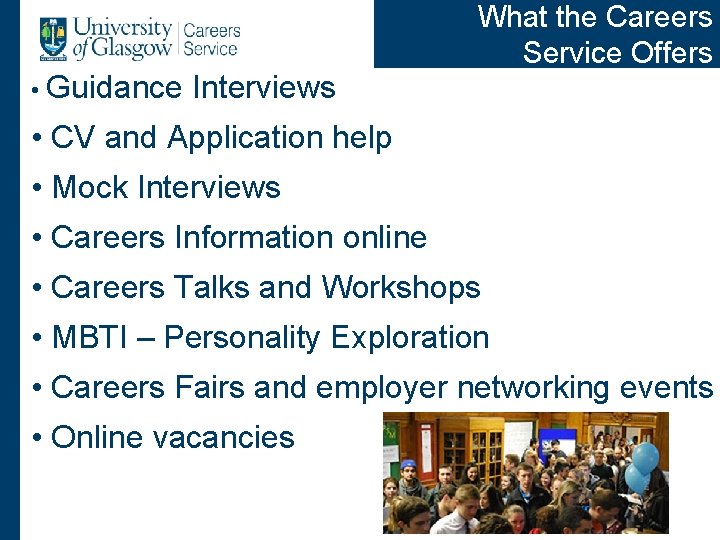 What the Careers Service Offers • Guidance Interviews • CV and Application help •