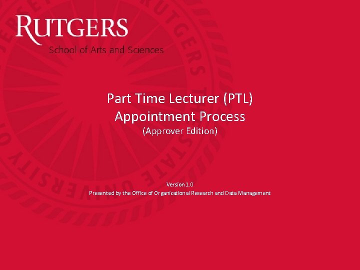 Part Time Lecturer (PTL) Appointment Process (Approver Edition) Version 1. 0 Presented by the