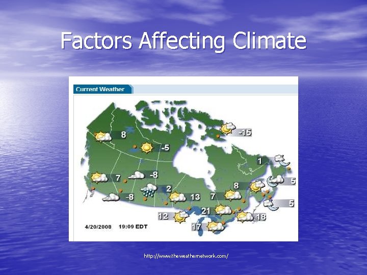 Factors Affecting Climate http: //www. theweathernetwork. com/ 