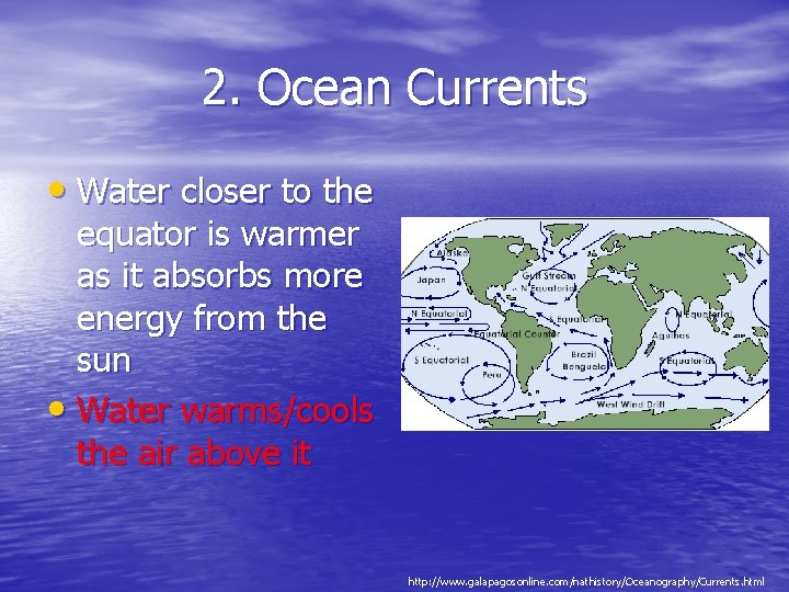 2. Ocean Currents • Water closer to the equator is warmer as it absorbs