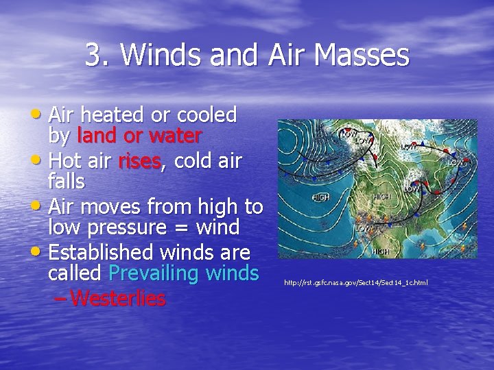 3. Winds and Air Masses • Air heated or cooled by land or water