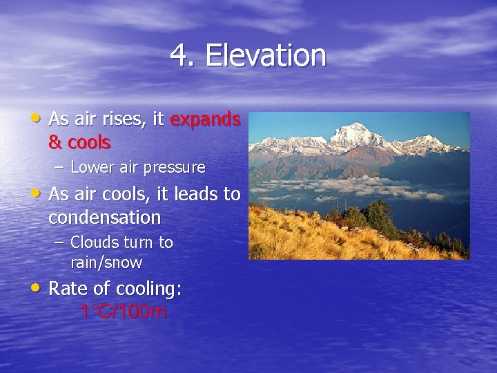 4. Elevation • As air rises, it expands & cools – Lower air pressure