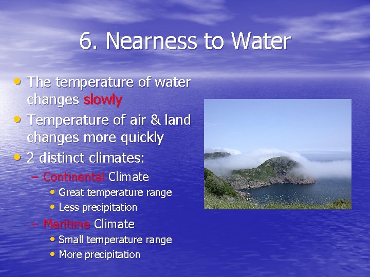 6. Nearness to Water • The temperature of water • • changes slowly Temperature