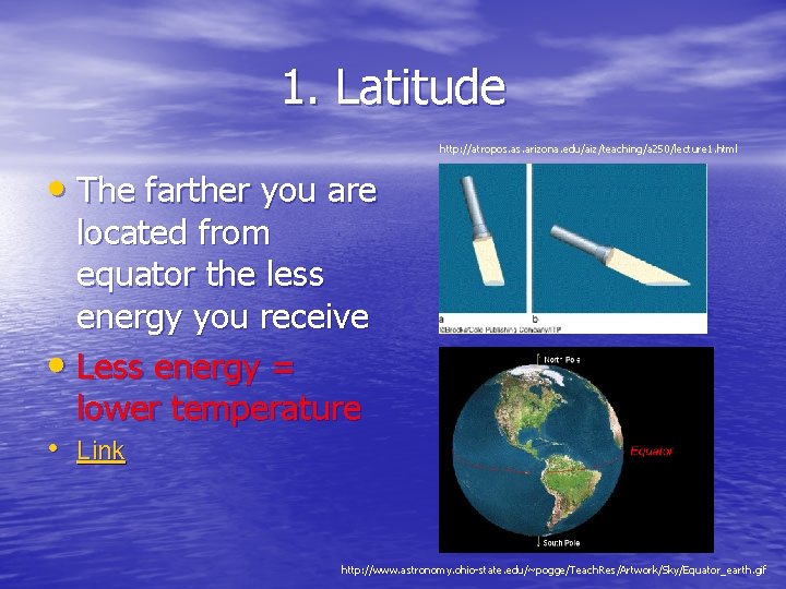 1. Latitude http: //atropos. arizona. edu/aiz/teaching/a 250/lecture 1. html • The farther you are