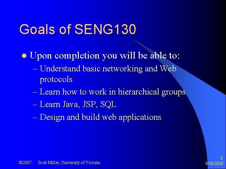 Goals of SENG 130 l Upon completion you will be able to: – Understand