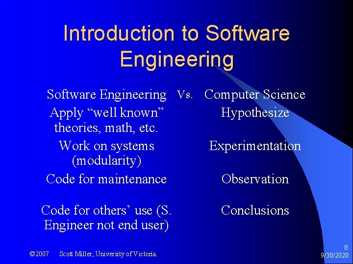 Introduction to Software Engineering Vs. Computer Science Apply “well known” Hypothesize theories, math, etc.