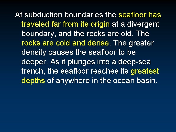 At subduction boundaries the seafloor has traveled far from its origin at a divergent