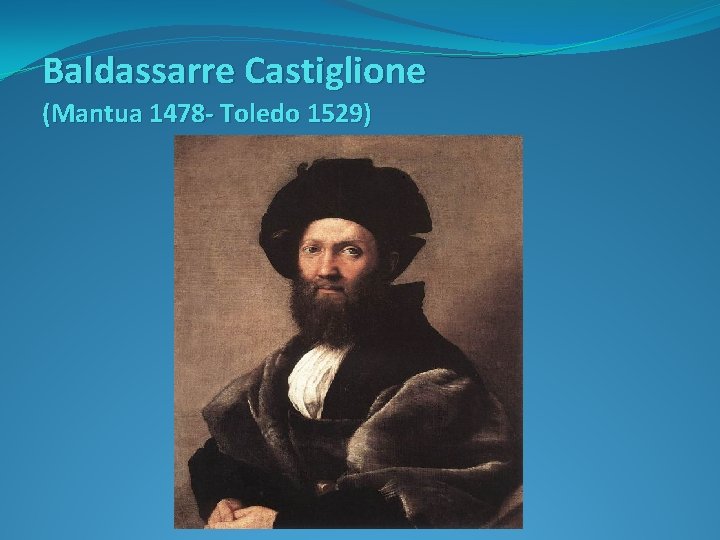 Baldassarre Castiglione (Mantua 1478 - Toledo 1529) 