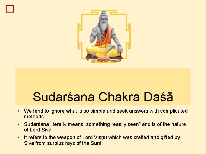 � Sudarśana Chakra Daśā • We tend to ignore what is so simple and