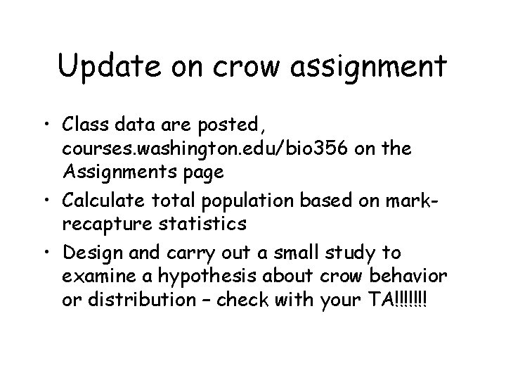 Update on crow assignment • Class data are posted, courses. washington. edu/bio 356 on
