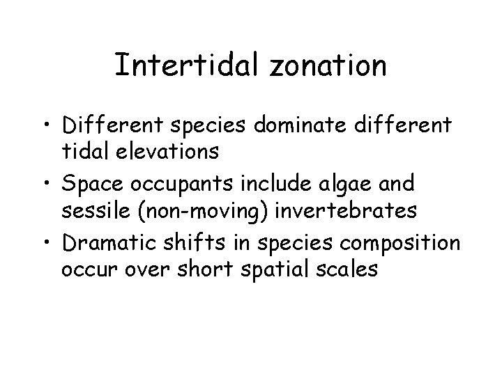 Intertidal zonation • Different species dominate different tidal elevations • Space occupants include algae