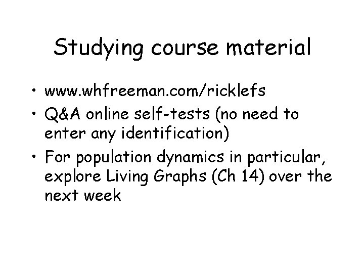 Studying course material • www. whfreeman. com/ricklefs • Q&A online self-tests (no need to